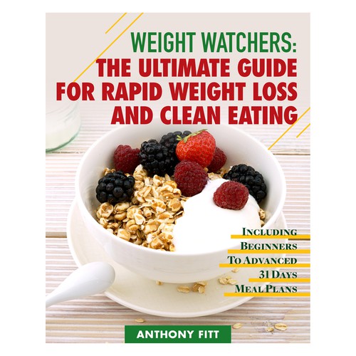 Weight Watchers: The Ultimate Guide For Rapid Weight Loss And Clean Eating 