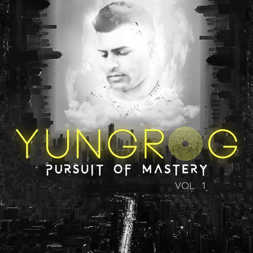 YUNGROG PURSUIT OF MASTERY ALBUM COVER