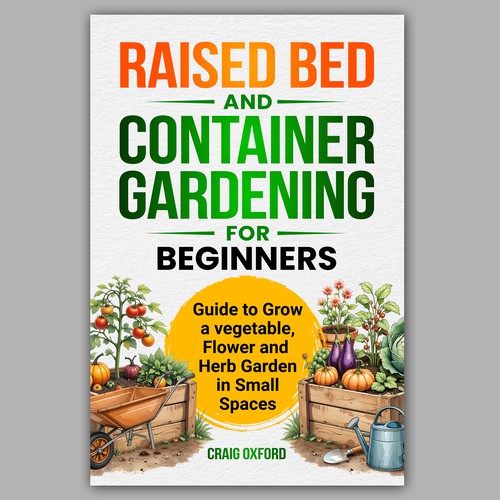 Raised Bed & Container Gardening for Beginners