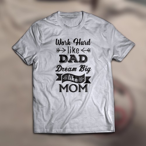 work hard like dad, dream big like mom