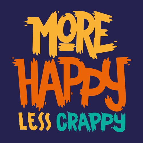 More Happy, Less Crappy! - t-shirt design