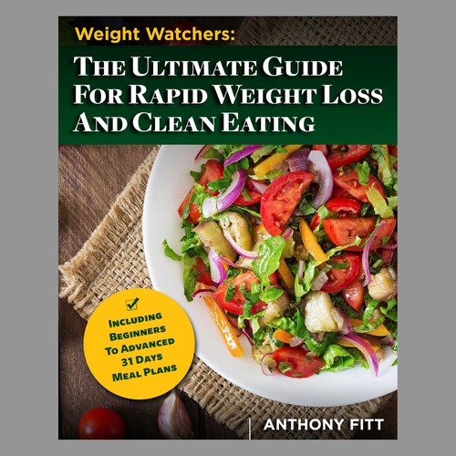 Weight Watchers: The Ultimate Guide For Rapid Weight Loss And Clean Eating 