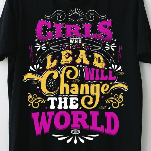  "Girls who lead will change the world”.