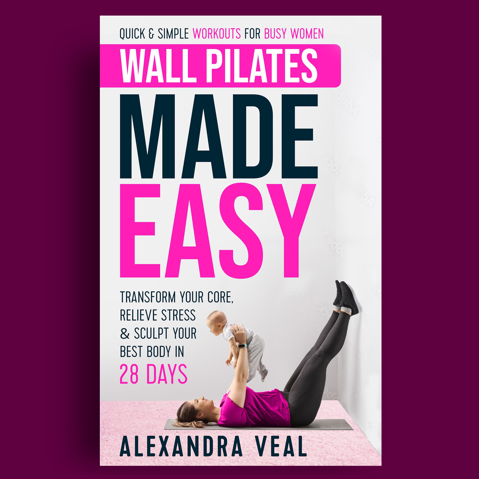 WALL PILATES WORKOUTS: Easy Step by Step Guide With 28 -Day Wall