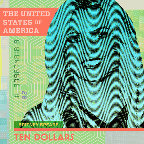 99D Community Contest: Redesign $10 Bill - Britney Spears