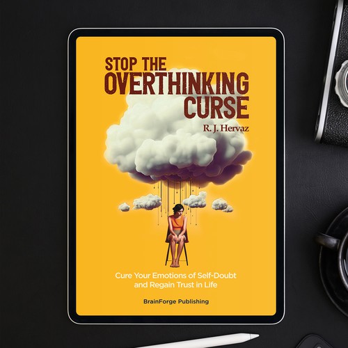 STOP THE OVERTHINKING CURSE: Cure Your Emotions of Self-Doubt and Regain Trust in Life