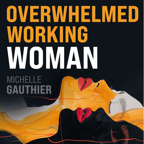 Clear Podcast Art regarding overwhelmed working women