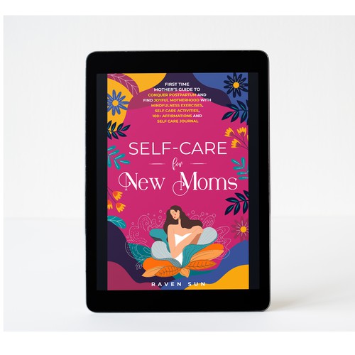 Self-Care for New Moms - First Time Mother’s Guide to Conquer Postpartum and Find Joyful Motherhood With Mindfulness Exercises, Self Care Activities, 100+ Affirmations and Self Care Journal