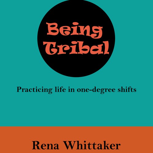 Being Tribal - Practicing life in one-degree shifts
