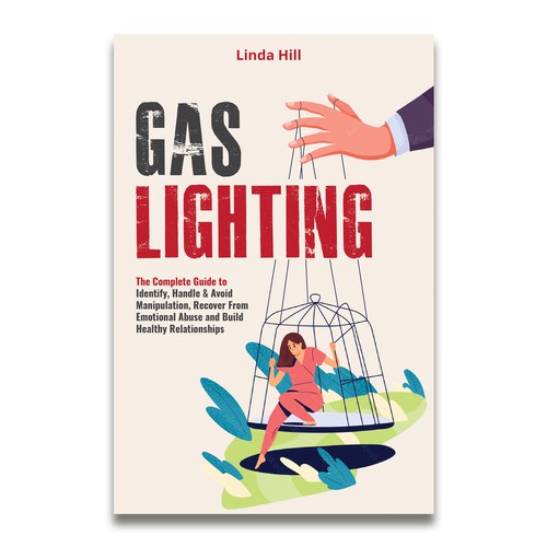 Gaslighting: The Complete Guide to Identify, Handle & Avoid Manipulation, Recover From Emotional Abuse and Build Healthy Relationships