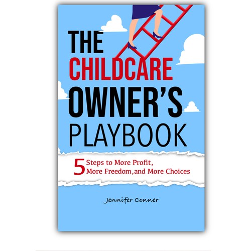 THE CHILDCARE OWNER'S PLAYBOOK : The 5 step to profit,more freedom,and more choices