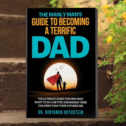THE MANLY MAN'S GUIDE TO BECOMING A TERRIFIC DAD