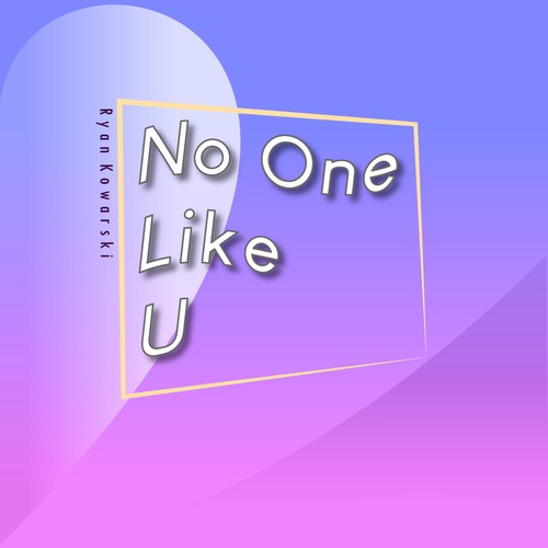 [CONTEST] Album cover for "No One Like U" by Ryan Kowalski