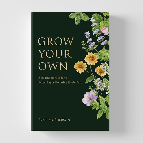 GROW YOUR OWN: A beginners guide to becoming a bonafide herb nerd