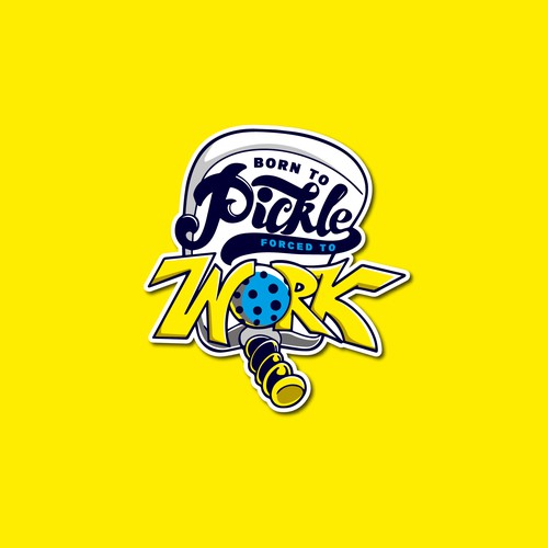 BORN TO PICKLE, FORCED TO WORK