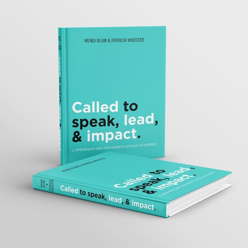 Called To Speak, Lead, & Impact: 22 Entrepreneurs Share Their Wisdom to a Joy-Filled Life & Business