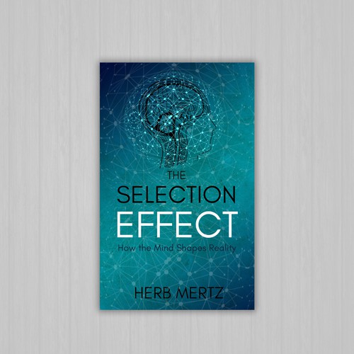 The Selection Effect: How the Mind Shapes Reality by Herb Mertz