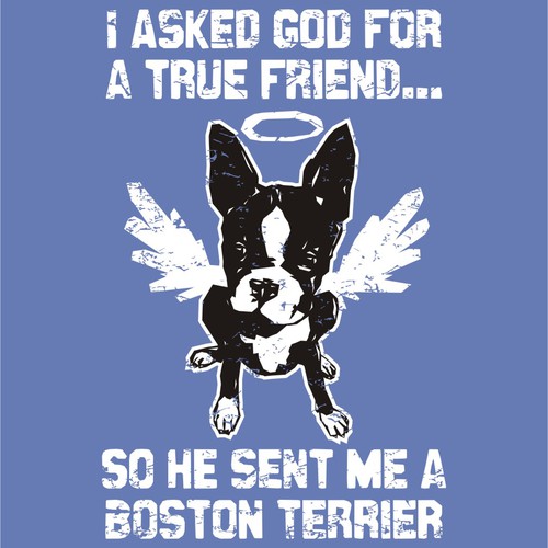 Boston Terrier Shirt - Asked God for a friend...so He sent me a BostonTerrier