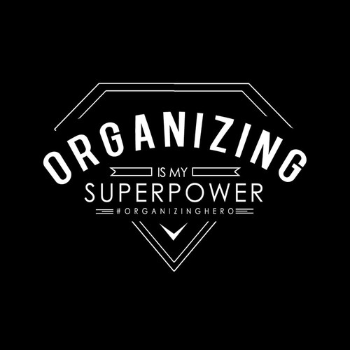 ORGANIZING is my SUPER POWER