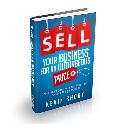 Book cover design for Kevin Short - Sell Your Business for an Outrageous Price