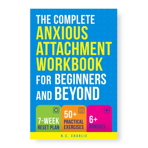 The Complete Anxious Attachment Recovery Workbook for Beginners and Beyond