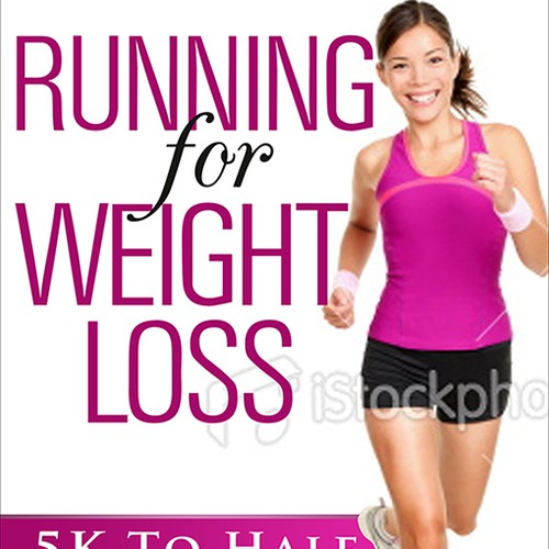 Create the next book or magazine cover for Running For Weight Loss: 5k To Half Marathon 