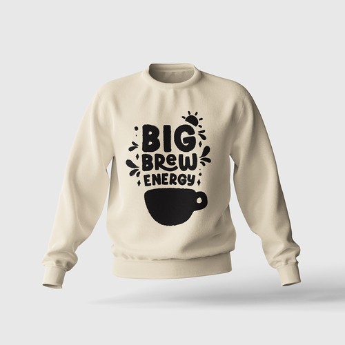 Sweat Shirt Design for Big Brew Energy