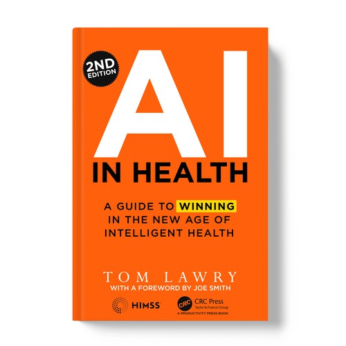 AI in Health - A Guide to Winning in the New Age of Intelligent Health 2nd Edition.