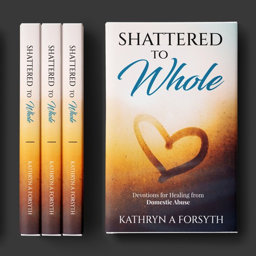 Shattered to Whole: Devotions for Healing from Domestic Abuse