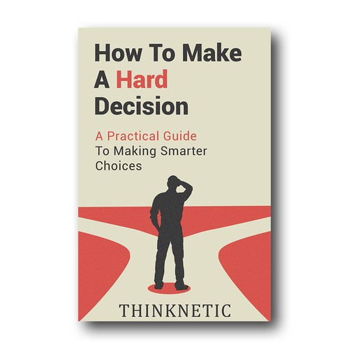 Book Cover: How To Make A Hard Decision: A Practical Guide To Making Smarter Choices 
