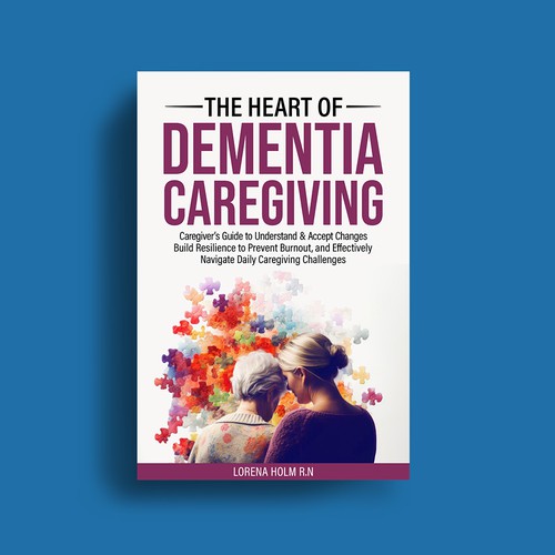 THE HEART OF DEMENTIA CAREGIVING