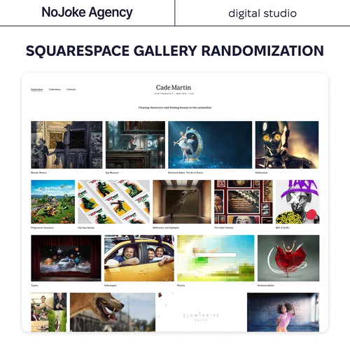 Squarespace Gallery Randomization on each page load for Cade Martin, by NoJoke Agency, on behalf of Joseph Gilbert.