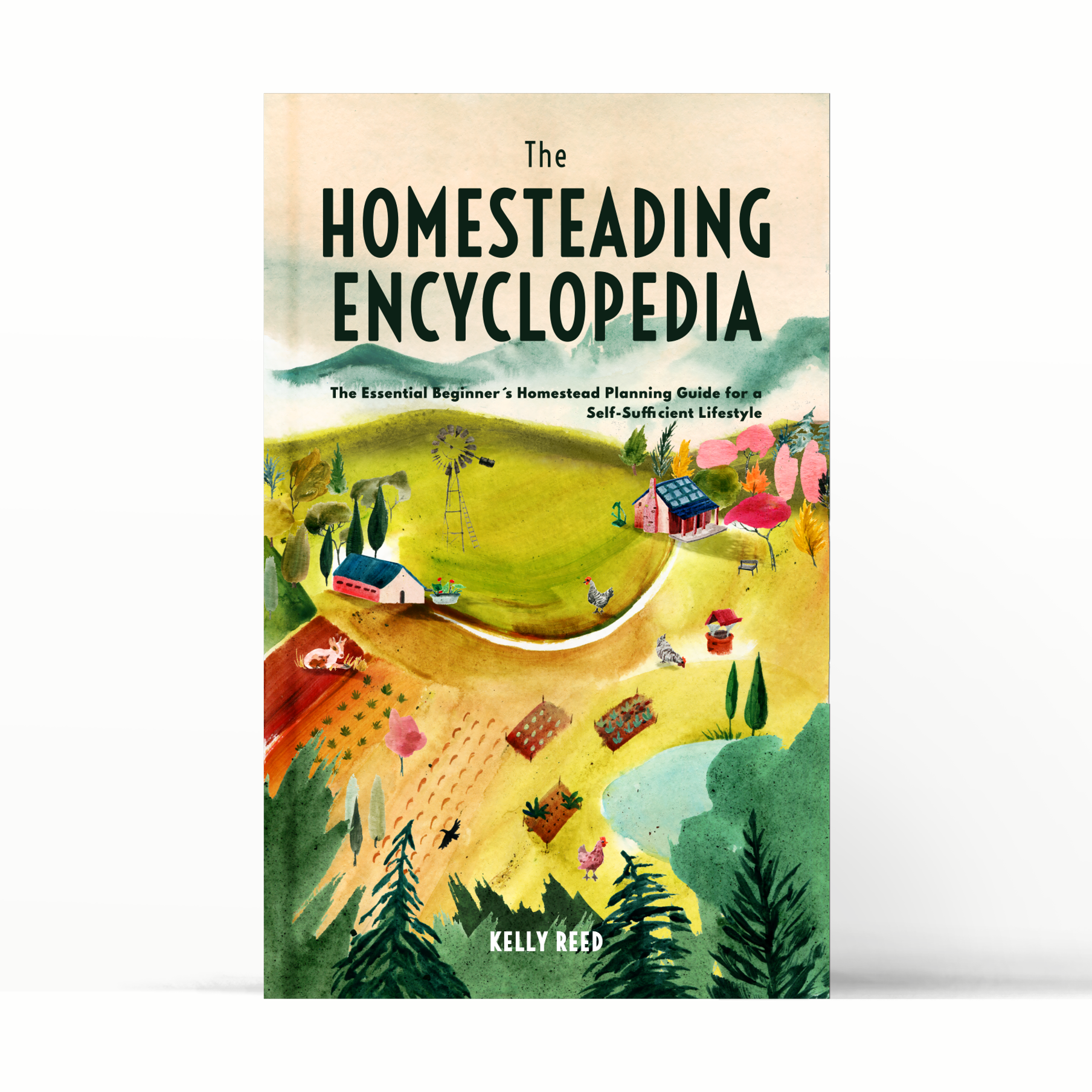 The Homesteading Encyclopedia: The Essential Beginner's Homestead Planning Guide for a Self-Sufficient Lifestyle [Book]