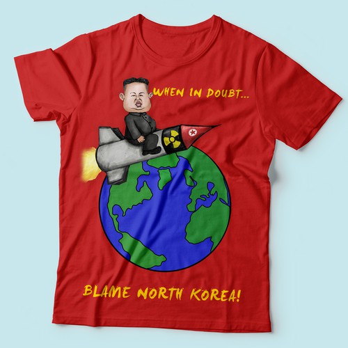 Create a "Blame North Korea" T-Shirt - ironically poking fun at trigger happy media