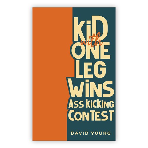 Book Cover: Kid with One Leg Wins Ass Kicking Contest