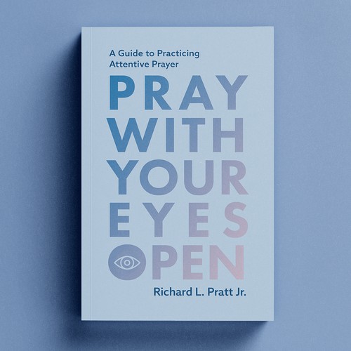 Pray with Your Eyes Open by Richard L. Pratt Jr. 
